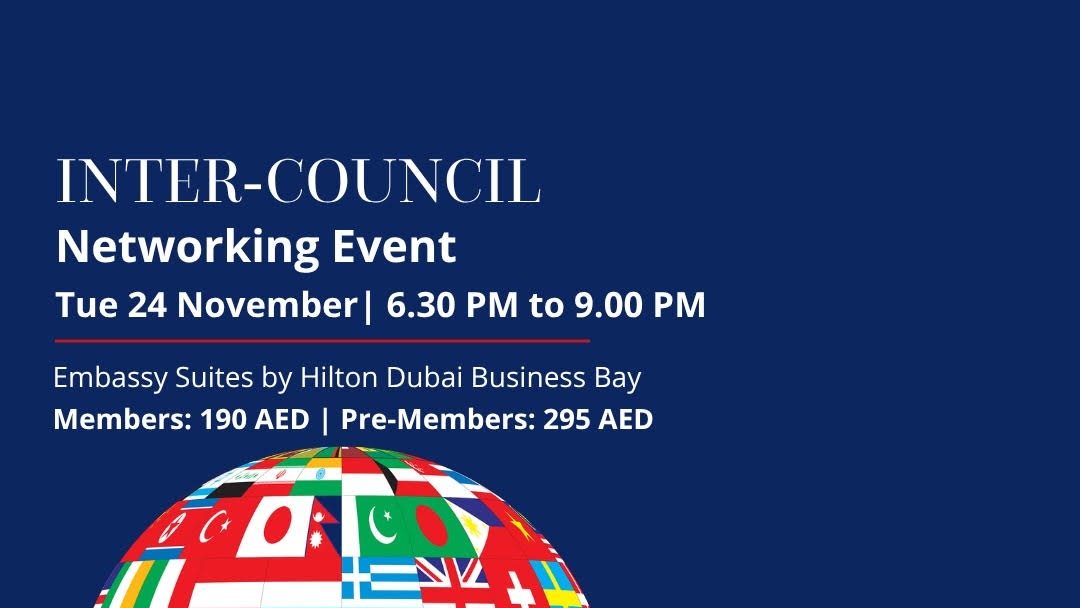 Inter-Council Networking Event: Tuesday 24 November, 6:30 PM to 9:00 PM, Embassy Suites by Hilton Dubai Business Bay